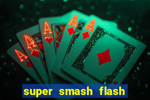 super smash flash 2 completo jogos 360